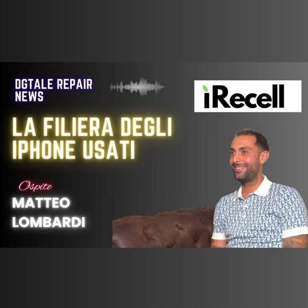 Grafica promozionale del podcast "DGTALE Repair News" con il titolo "La Filiera degli iPhone Usati" in caratteri luminosi. A destra, Matteo Lombardi, ospite della puntata e rappresentante dell'azienda iRecell